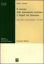 Il mercato delle assicurazioni marittime a Napoli nel Settecento. Storia della «Real Compagnia» 1751-1802