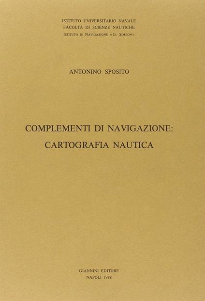 Complementi di navigazione: cartografia nautica - Antonio Sposito - copertina