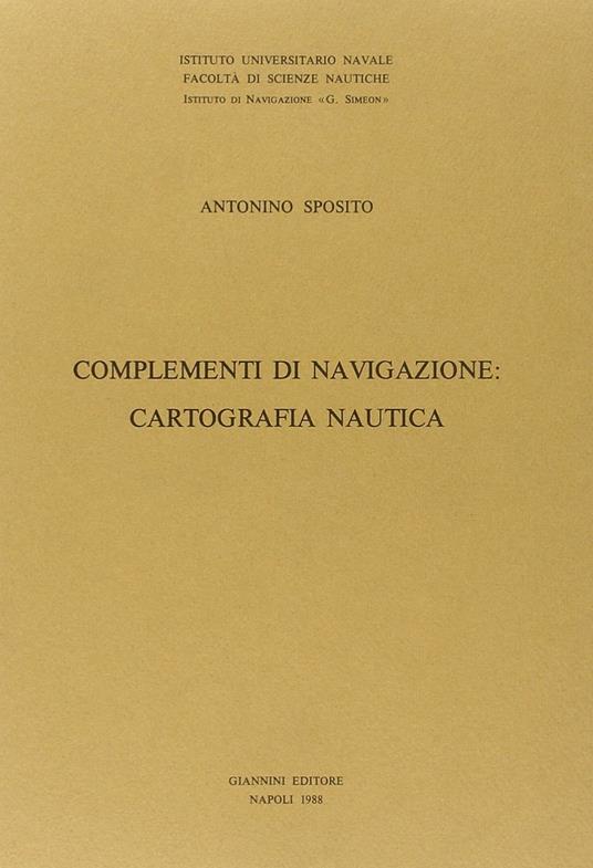 Complementi di navigazione: cartografia nautica - Antonio Sposito - copertina