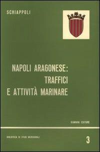 Napoli aragonese. Traffici e attività marinare - Irma Schiappoli - copertina