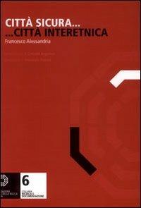 Città sicura... città interetnica - Francesco Alessandria - copertina