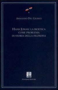 Hans Jonas. La bioetica come problema di storia della filosofia - Armando Del Giudice - copertina