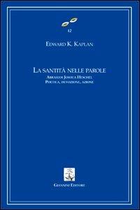 La santità nelle parole. Abraham Joshua Heschel. Poetica, devozione, azione - Edward K. Kaplan - copertina