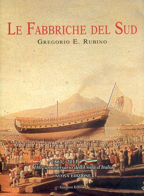 Fabbriche del sud. Architettura e archeologia del lavoro. 1861-2011 - Gregorio E. Rubino - copertina
