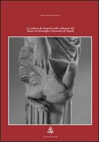 Le sculture da Neapolis nelle collezioni del museo archeologico nazionale di Napoli. Ediz. illustrata - Armando Cristilli - copertina