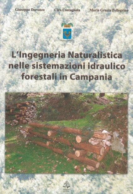 L'ingneria naturalistica nelle sistemazioni idraulico forestali in Campania - Giuseppe Doronzo,Ciro Costagliola,M. Grazia Pellegrino - copertina