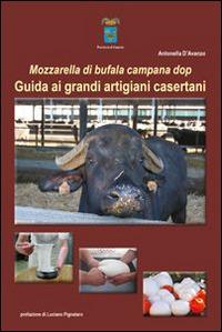 Mozzarella di bufala campana dop. Guida ai grandi artigiani casertani - Antonella D'Avanzo - copertina