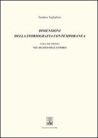 Dimensioni della storiografia contemporanea. Vol. 1: Nel secolo della storia - Teodoro Tagliaferri - copertina