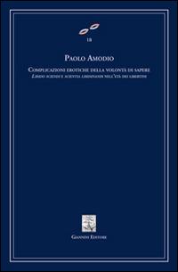 Complicazioni erotiche della volontà di sapere. Libido sciendi e scientia libidinandi dell'età dei libertini - Paolo Amodio - copertina