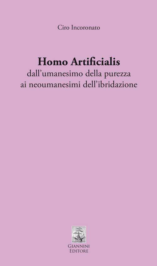 Homo artificialis dall'umanesimo della purezza ai neoumanesimi dell'ibridazione - Ciro Incoronato - copertina
