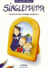Singlemamma. Una famiglia... moderna - Giovannella Monaco - copertina