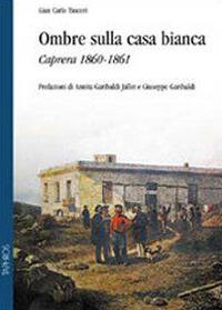 Ombre sulla casa bianca. Caprera 1860-1861 - G. Carlo Tusceri - copertina