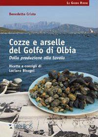 Cozze e arselle del golfo di Olbia. Dalla produzione alla tavola - Benedetto Cristo,Luciano Bisogni - copertina