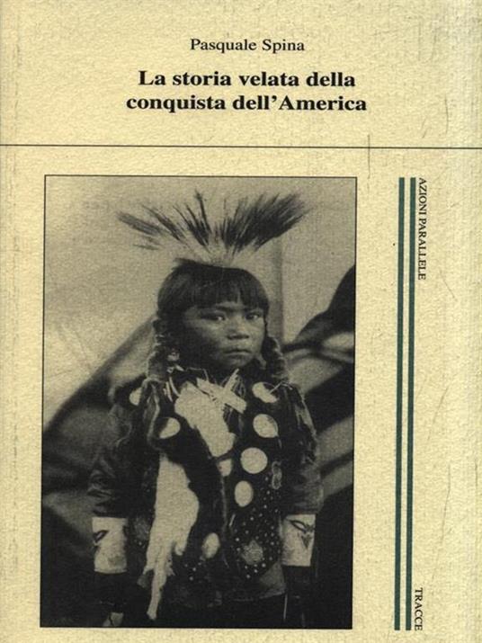 La storia velata della conquista dell'America - Pasquale Spina - copertina