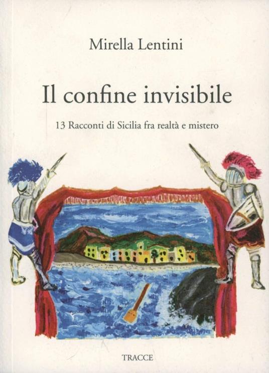 Il confine invisibile. 13 racconti di Sicilia fra realtà e mistero - Mirella Lentini - copertina