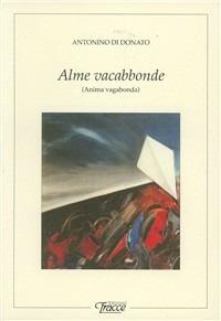 Alme vacabbonde. Poesie in dialetto abruzzese - Antonino Di Donato - copertina