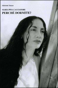 Perché dormite? - M. Pina Cacciatore - copertina