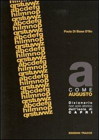 A cone Augusto. Dizonario non solo storico dell'isola di Capri - Paola Di Biase D'Illio - copertina