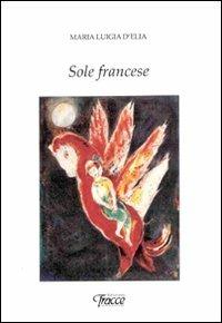 Sole francese. Ediz. multilingue - M. Luigia D'Elia - copertina