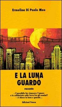 E la luna guardò - Ermelina Di Paolo Meo - copertina