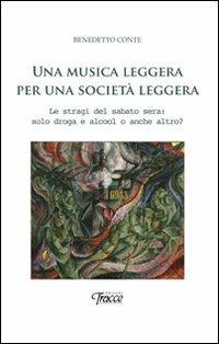 Una musica leggera per una società leggera. Le stragi del sabato sera. Solo droga e alcool o anche altro? - Benedetto Conte - copertina