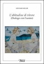 L' abitudine di vivere. Dialogo con l'uomo