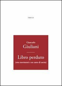 Libro perduto (otto movimenti e un canto di uscita) - Giancarlo Giuliani - copertina