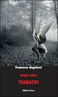 Primo libro: Thanatos - Francesco Angelucci - copertina