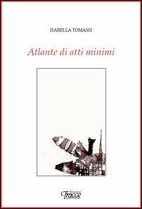Atlante di atti minimi - Isabella Tomassi - copertina