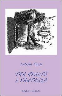 Tra realtà e fantasia - Letizia Susi - copertina