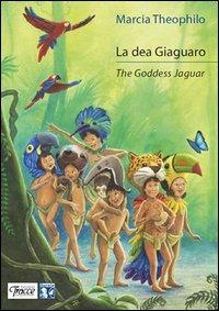 La dea Giaguaro. Ediz. italiana e inglese - Márcia Theóphilo - copertina