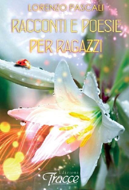 Racconti e poesie per ragazzi - Lorenzo Pascali - copertina