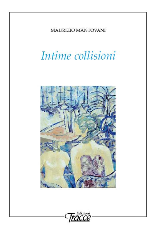 Intime collisioni - Maurizio Mantovani - copertina