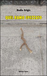 Quel ramo spezzato - Nadio Grigis - copertina