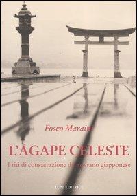 L'àgape celeste. I riti di consacrazione del sovrano giapponese - Fosco Maraini - copertina