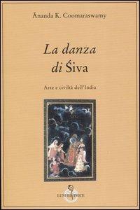 La danza di Siva. Arte e civiltà nell'India - Ananda Kentish Coomaraswamy - copertina
