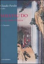 Shiatsu do. La via dello Shiatsu. Vol. 1: L'incontro.