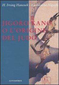 Jigoro Kano o l'origine del judo - H. Irving Hancock,Katsukuma Higashi - copertina