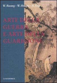 Arte della guerra e arte della guarigione. Ediz. illustrata - Rusong Wu,Hongtu Wang,Ying Huang - copertina