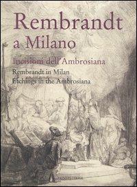 Rembrandt a Milano. Incisioni dell'Ambrosiana-Rembrandt in Milan. Etchings in the Ambrosiana. Catalogo della mostra (Milano, 4 maggio-3 settembre 2006). Ediz. bilingue - copertina