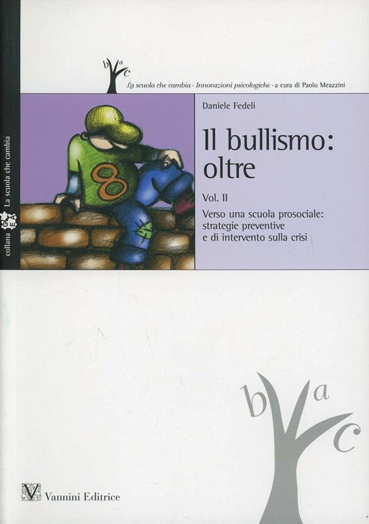 Bullismo oltre. Vol. 2: Verso una scuola prosociale: strategie preventive e di intervento sulla crisi - Daniele Fedeli - copertina