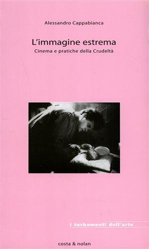 L' immagine estrema. Cinema e pratiche della crudeltà - Alessandro Cappabianca - 6