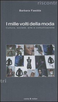 I mille volti della moda. Cultura, società, arte e comunicazione - Barbara Faedda - copertina