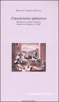 Classicismo pittorico. Metafisica, valori plastici, realismo magico e «900» - Maurizio Fagiolo Dell'Arco - 7