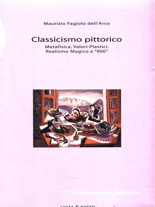 Classicismo pittorico. Metafisica, valori plastici, realismo magico e «900» - Maurizio Fagiolo Dell'Arco - copertina
