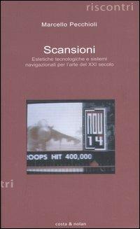 Scansioni. Estetiche tecnologiche e sistemi navigazionali per l'arte del XXI secolo - Marcello Pecchioli - copertina