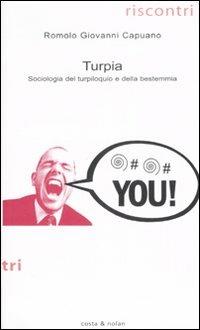 Turpia. Sociologia del turpiloquio e della bestemmia - Romolo G. Capuano - 2