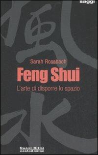 Feng Shui. L'arte di disporre lo spazio - Sarah Rossbach - copertina