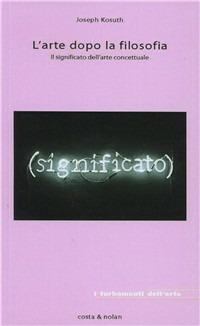 L' arte dopo la filosofia - Joseph Kosuth - copertina