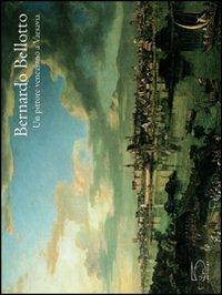 Bernardo Bellotto. Un pittore veneziano a Varsavia. Catalogo della mostra (Parigi, 7 ottobre 2004-10 gennaio 2005) - copertina